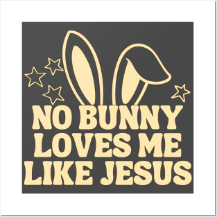 No Bunny Loves Me Like Jesus Posters and Art